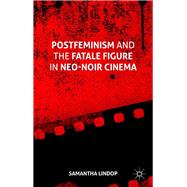 Postfeminism and the Fatale Figure in Neo-Noir Cinema
