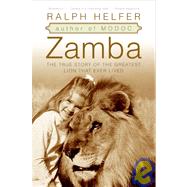 Zamba: The True Story of the Greatest Lion That Ever Lived
