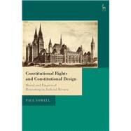 Constitutional Rights and Constitutional Design Moral and Empirical Reasoning in Judicial Review