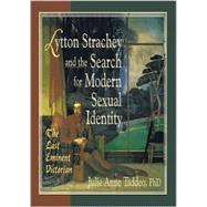 Lytton Strachey and the Search for Modern Sexual Identity: The Last Eminent Victorian
