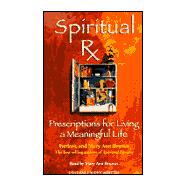 Spiritual Rx: Prescriptions for Living a Meaningful Life