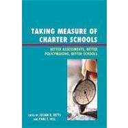 Taking Measure of Charter Schools Better Assessments, Better Policymaking, Better Schools