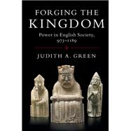 Forging the Kingdom: Power in English Society, 973â€“1189