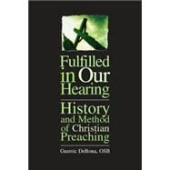 Fulfilled in Our Hearing : History and Method of Christian Preaching