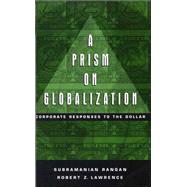 A Prism on Globalization Corporate Responses to the Dollar