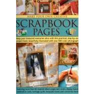 Make Your Own Creative Scrapbook Pages Keep your treasured memories alive with this practical step-by-step project book, beautifully illustrated with over 600 color photographs