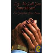 Let Me Call You Sweetheart : I've Forgotten Your Name