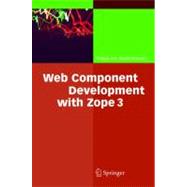 Web Component Development With Zope 3: with 39 Figures and 10 Tables