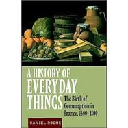 A History of Everyday Things: The Birth of Consumption in France, 1600â€“1800