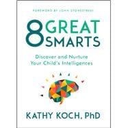 8 Great Smarts Discover and Nurture Your Child's Intelligences