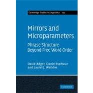 Mirrors and Microparameters: Phrase Structure Beyond Free Word Order