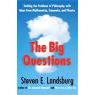 The Big Questions: Tackling the Problems of Philosophy With Ideas from Mathematics, Economics and Physics