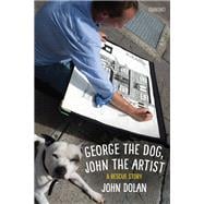 George the Dog, John the Artist A Rescue Story