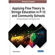 Applying Flow Theory to Strings Education in P-12 and Community Schools: Emerging Research and Opportunities