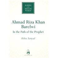 Ahmad Riza Khan Barelwi In the Path of the Prophet