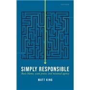 Simply Responsible Basic Blame, Scant Praise, and Minimal Agency