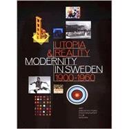 Utopia and Reality : Modernity in Sweden 1900-1960