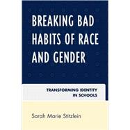 Breaking Bad Habits of Race and Gender Transforming Identity in Schools