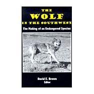 The Wolf in the Soutwest: The Making of an Endangered Species