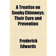 A Treatise on Smoky Chimneys: Their Cure and Prevention