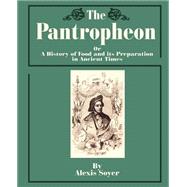 The Pantropheon: A History of Food and Its Preparation in Ancient Times