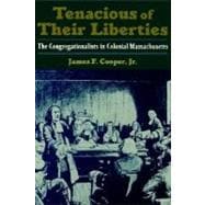 Tenacious of Their Liberties The Congregationalists in Colonial Massachusetts