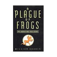 Plague of Frogs : The Horrifying True Story