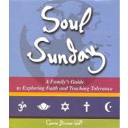 Soul Sunday: A Family's Guide to Exploring Faith and Teaching Tolerance