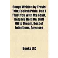 Songs Written by Travis Tritt : Foolish Pride, Can I Trust You with My Heart, Help Me Hold on, Drift off to Dream, Best of Intentions, Anymore