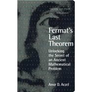 Fermat's Last Theorem Unlocking the Secret of an Ancient Mathematical Problem
