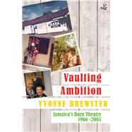 Vaulting Ambition Jamaica’s Barn Theatre 1966 -2005