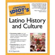 The Complete Idiot's Guide to Latino History and Culture