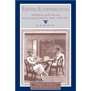 Empire and Information: Intelligence Gathering and Social Communication in India, 1780â€“1870