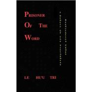 Prisoner of the Word A Memoir of the Vietnamese Reeducation Camps