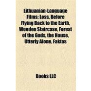 Lithuanian-Language Films : Loss, Before Flying Back to the Earth, Wooden Staircase, Forest of the Gods, the House, Utterly Alone, Faktas