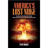 America's Lost Nuke The Story of a 1945 Third Fat Man a-Bomb Stolen from the Army Air Corp And then Lost by the French
