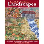 Beautifully Embellished Landscapes; 125 Tips & Techniques to Create Stunning Quilts