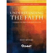 Understanding the Faith A Survey of Christian Apologetics