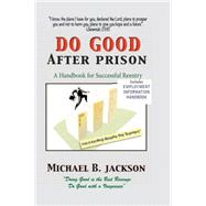 How to Do Good after Prison : A Handbook for Successful Reentry