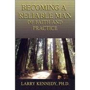 Becoming a Reliable Man : Of Faith and Practice