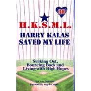 Harry Kalas Saved My Life!: Striking Out, Bouncing Back...and Living With High Hopes