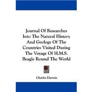 Journal of Researches into the Natural History and Geology of the Countries Visited During the Voyage of H.m.s. Beagle Round the World
