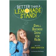 Better Than a Lemonade Stand! : Small Business Ideas for Kids