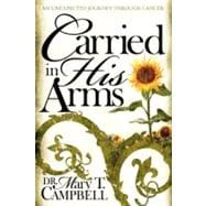 Carried in His Arms : An Unexpected Journey Through Cancer