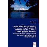 A Hybrid Reengineering Approach for Product Development Process: Process Modeling, Pd Process Features, Qualitative/Quantitative Analysis, Reengineering Rules