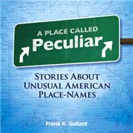 A Place Called Peculiar Stories About Unusual American Place-Names