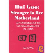 Hui Guo: Stranger in Her Motherland : My Experience of the Cultural Revolution in China