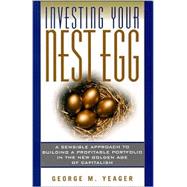 Investing Your Nest Egg : A Sensible Approach to Building a Profitable Portfolio in the New Golden Age of Capitalism
