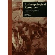 Anthropological Resources: A Guide to Archival, Library, and Museum Collections