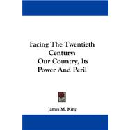 Facing the Twentieth Century : Our Country, Its Power and Peril